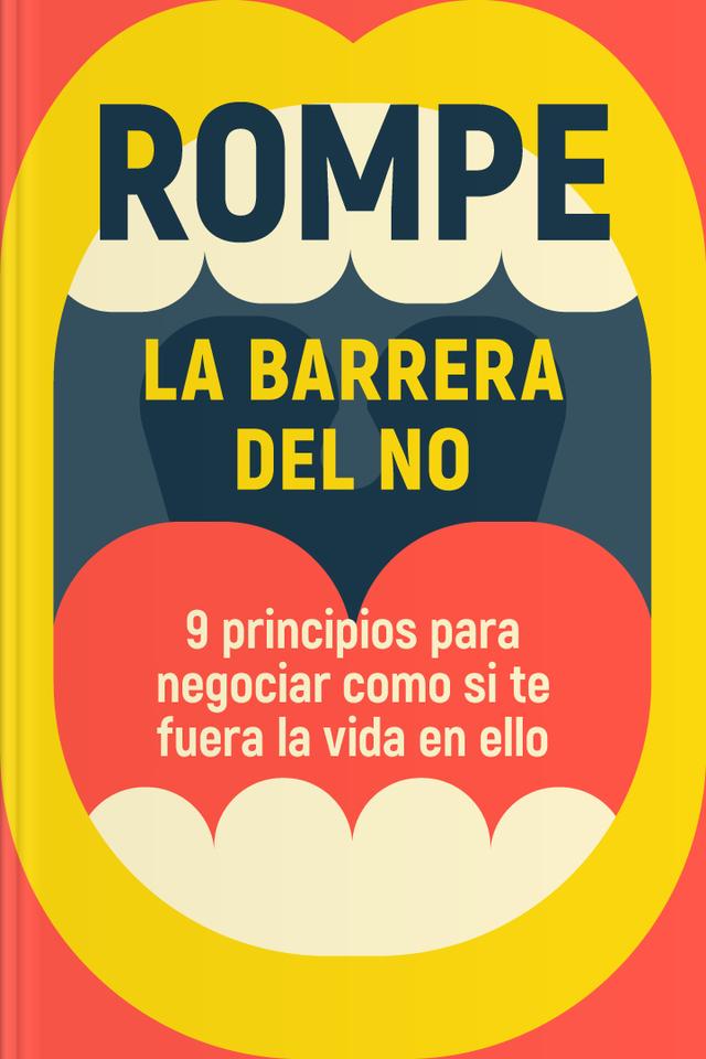 Rompe la barrera del no - 9 principios para negociar como si te fuera la vida en ello