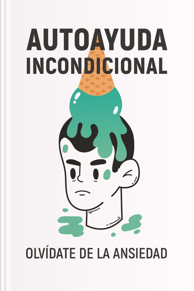 Autoayuda incondicional - Olvídate de la ansiedad
