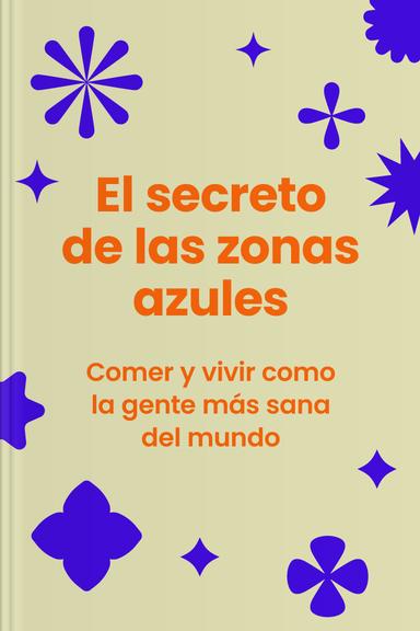 El secreto de las zonas azules - Comer y vivir como la gente más sana del mundo