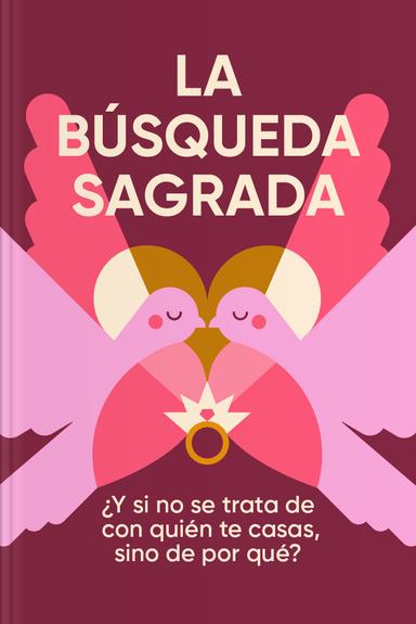 La búsqueda sagrada: ¿Y si no se trata de con quién te casas, sino de por qué?