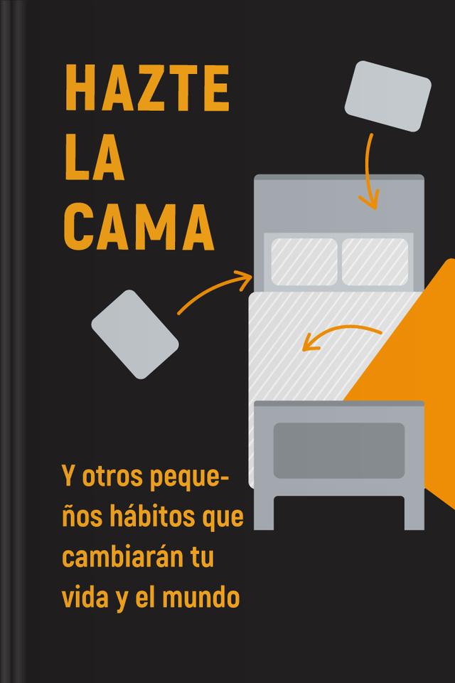 Hazte la cama - Y otros pequeños hábitos que cambiarán tu vida y el mundo