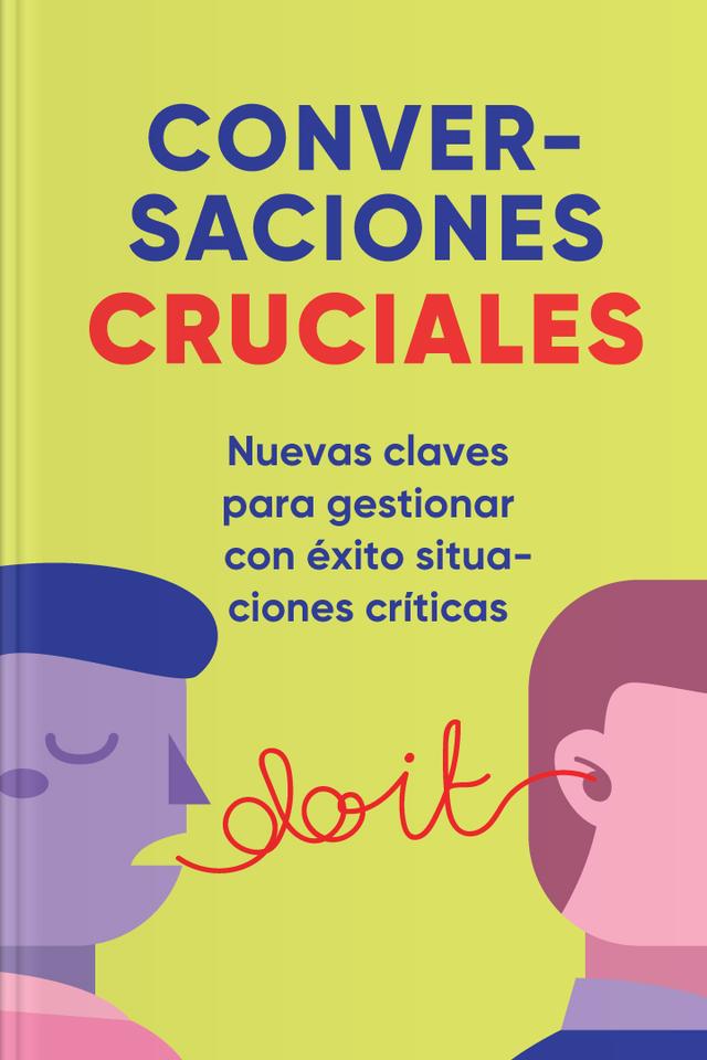 Conversaciones cruciales - Nuevas claves para gestionar con éxito situaciones críticas