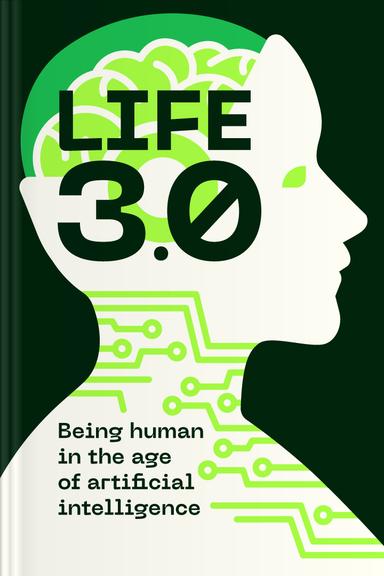 Life 3.0: Being Human in the Age of Artificial Intelligence