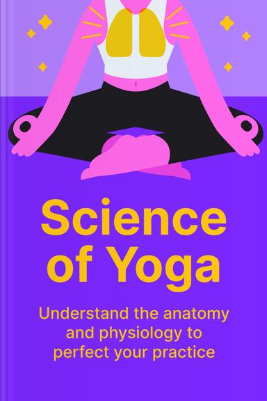 Science of Yoga: Understand the Anatomy and Physiology to Perfect Your Practice
