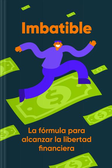 Imbatible - La fórmula para alcanzar la libertad financiera