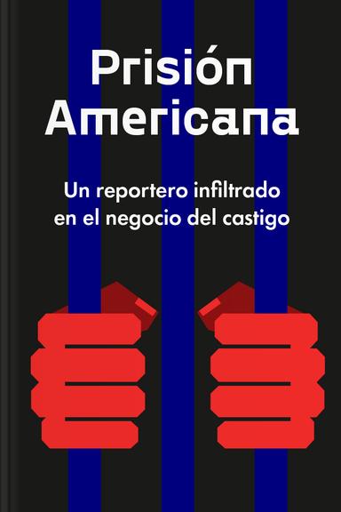 Prisión Americana: Un Reportero Infiltrado en el Negocio del Castigo