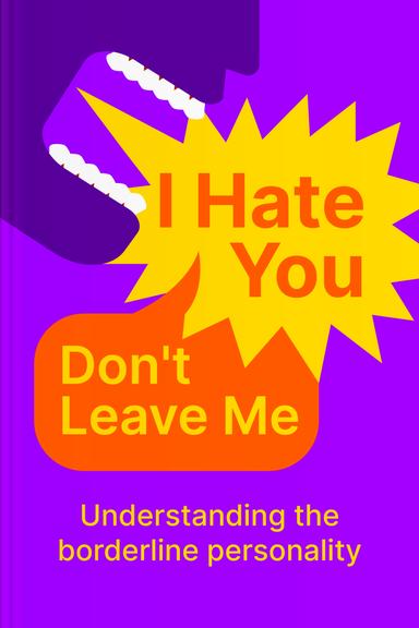 I Hate You — Don't Leave Me: Understanding the Borderline Personality