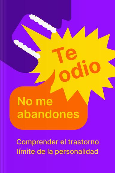 Te odio no me abandones - Comprender el trastorno límite de la personalidad