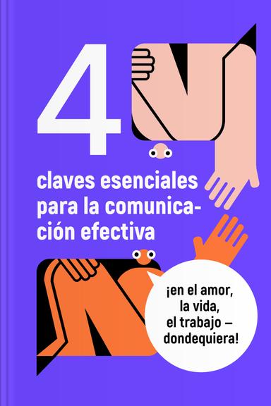 4 claves esenciales para la comunicación efectiva ¡en el amor, la vida, el trabajo - dondequiera!