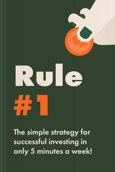 Rule #1: The Simple Strategy for Investing in Only 15 Minutes a Week