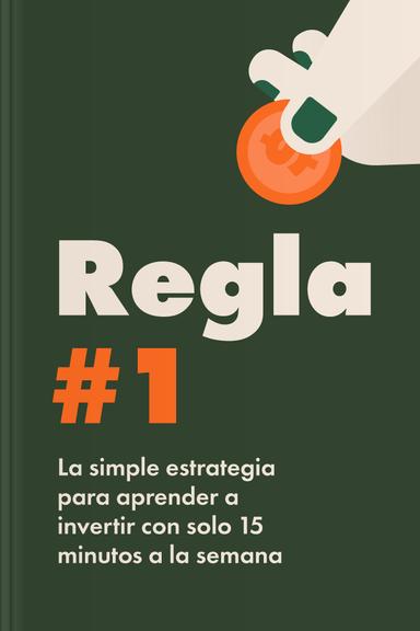 Regla #1: La simple estrategia para aprender a invertir con solo 15 minutos a la semana