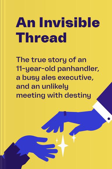 An Invisible Thread: The True Story of an 11-year-old Panhandler, a Busy Sales Executive, and an Unlikely Meeting with Destiny