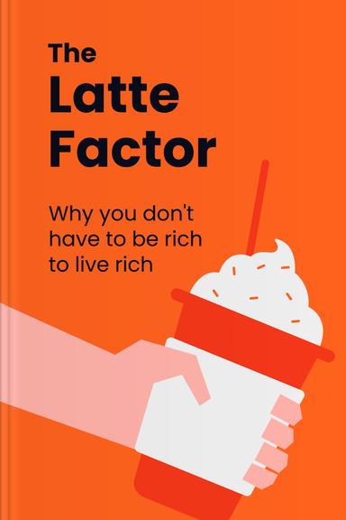 The Latte Factor: Why You Don't Have to Be Rich to Live Rich