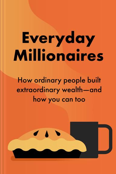 Everyday Millionaires: How Ordinary People Built Extraordinary Wealth — and How You Can Too