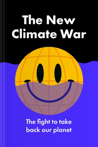 The New Climate War: The Fight to Take Back Our Planet