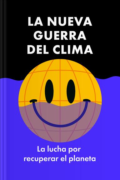 La nueva guerra climática - La lucha para recuperar nuestro planeta