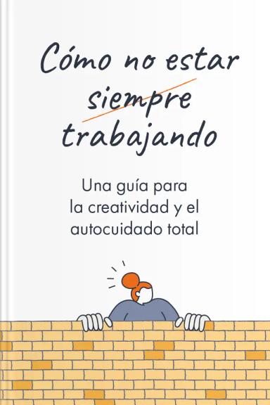 Resúmenes de libros para productividad: Cómo no estar siempre trabajando