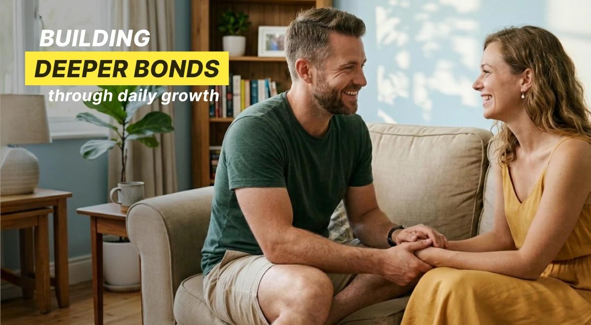 A smiling couple sitting close on a beige sofa in a cozy living room, with a bold text overlay about building deeper bonds through daily growth by being present and focused