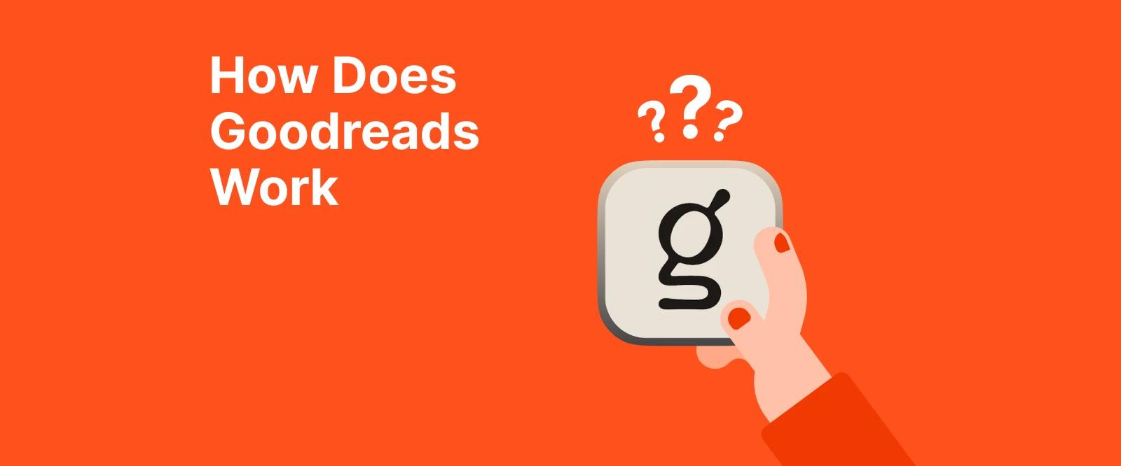 Illustrated person with orange background wondering how Goodreads works, with Goodreads logo displayed as a question
