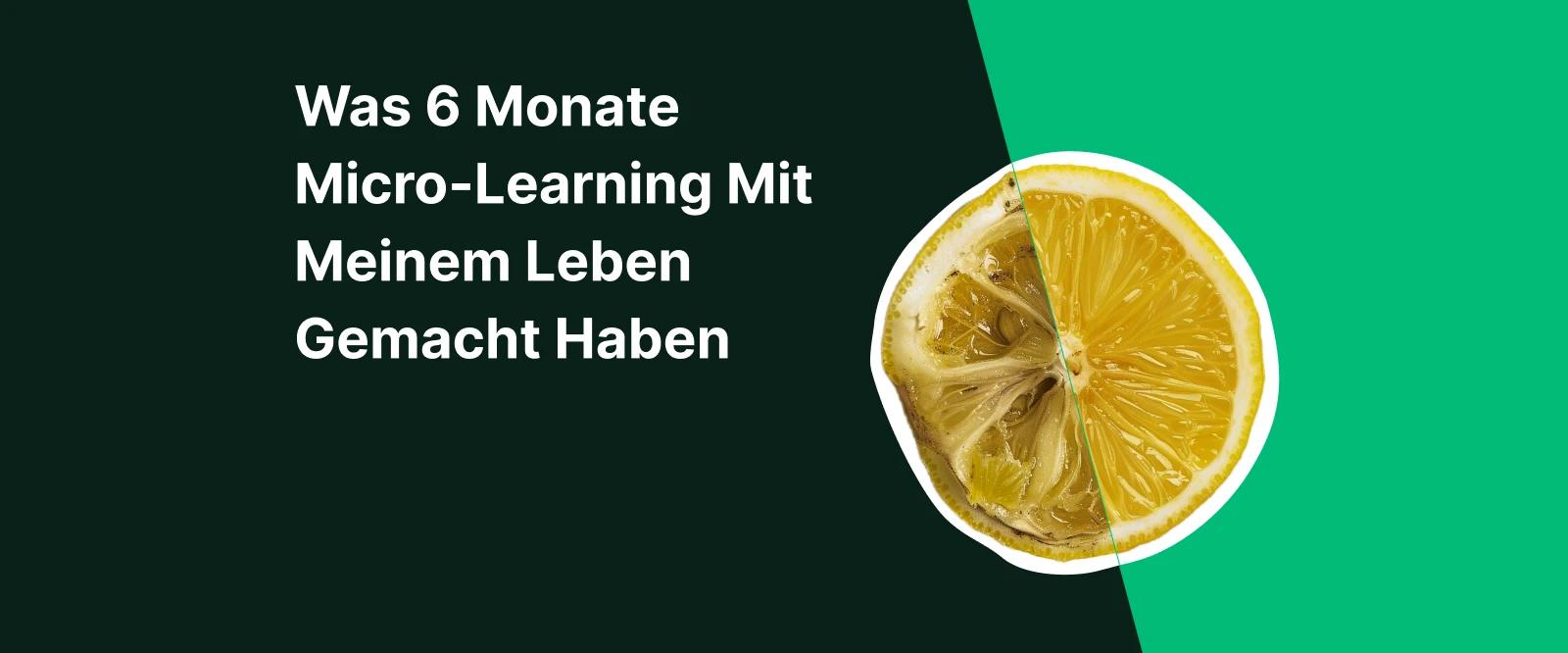 Eine verdorbene und eine frische Zitrone vor grünem Hintergrund symbolisieren, was 6 Monate Mikro-Lernen mit meinem Leben gemacht haben