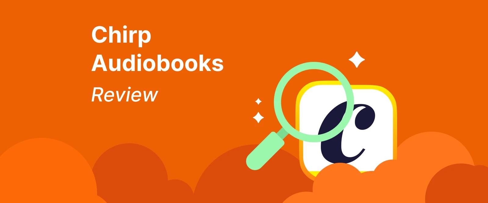 _Chirp Audiobooks review header featuring mascot character with magnifying glass on vibrant orange background