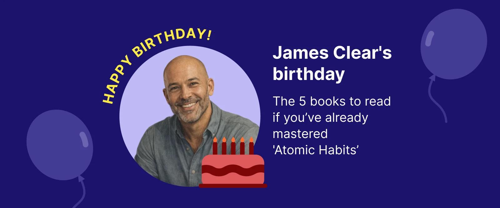 James Clear's birthday celebration graphic featuring his portrait in a lavender circle with pink birthday cake, yellow Happy Birthday text on dark blue background with purple balloons