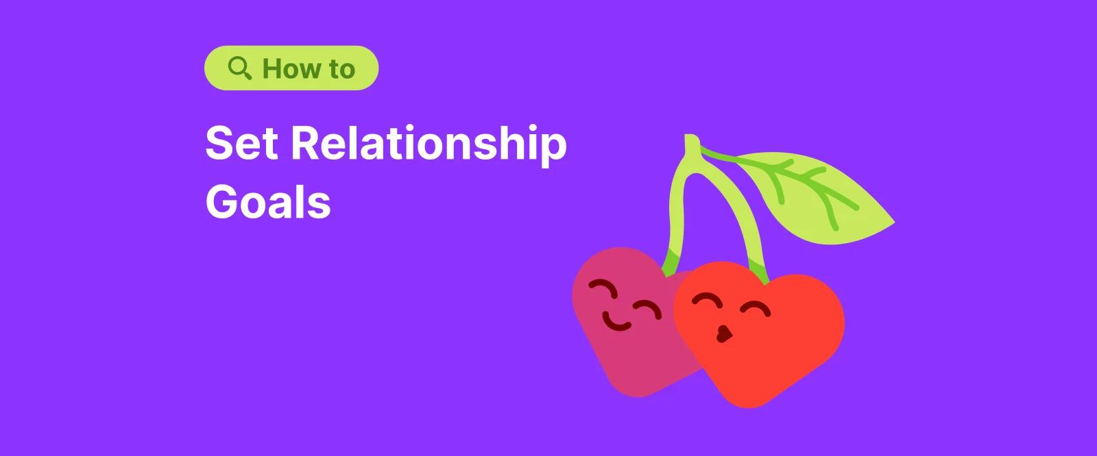 Two smiling cherries shaped like hearts with text about setting Relationship Goals on a purple background