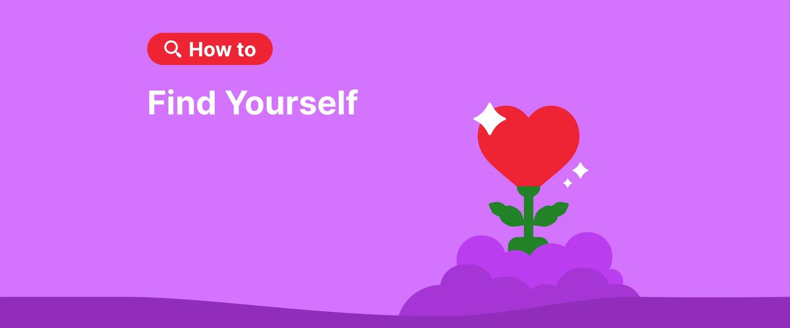 Red heart-shaped flower growing from purple soil with text _How to Find Yourself_ on a bright purple background