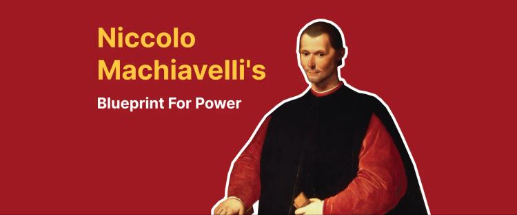 Niccolo Machiavelli's Blueprint for Power_ Why 'The Prince' Still Matters Today