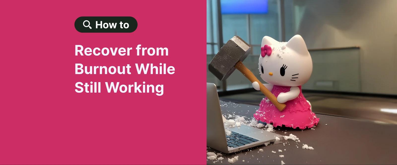 Hello Kitty figurine at office desk next to pink panel about how to recover from burnout while still working 1x