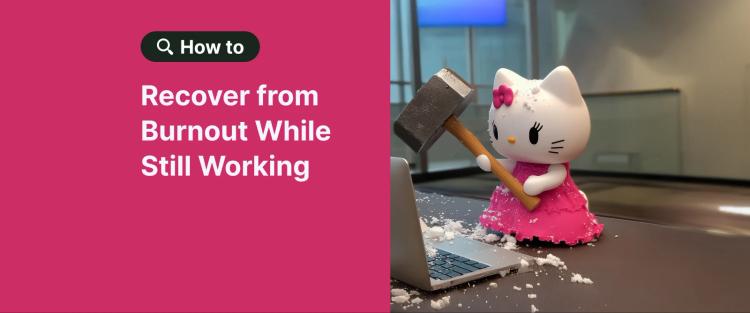 Hello Kitty figurine at office desk next to pink panel about how to recover from burnout while still working 1x