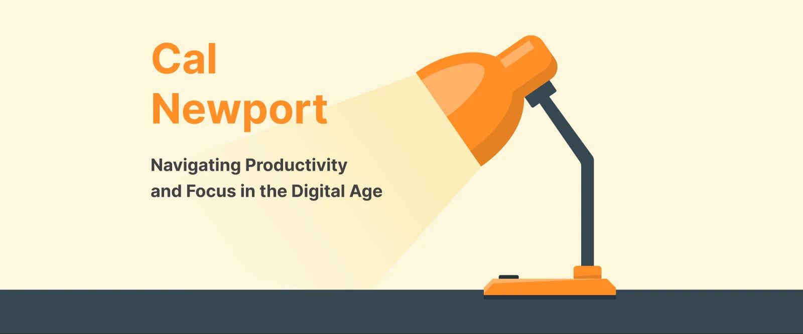 Cal Newport banner featuring orange desk lamp on cream background with subtitle about navigating productivity and focus in the digital age
