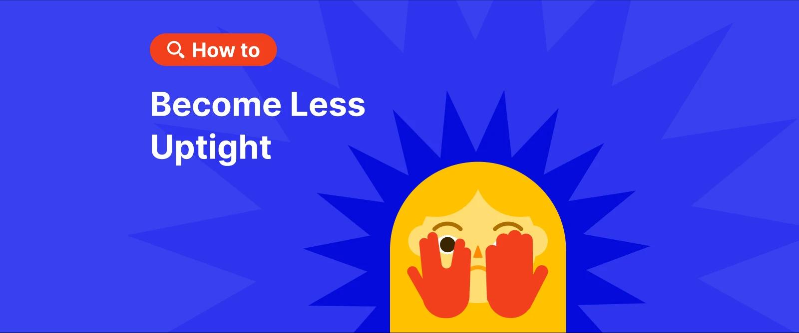 how to become less uptight - scared person closes a face with_