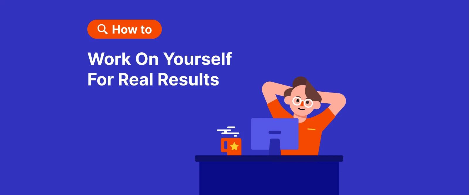 Illustrated person working at a desk on a blue background with text _How to Work On Yourself For Real Results,_ promoting self-improvement and personal growth