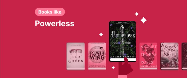 Covers of Powerless and similar romantasy books like Red Queen, Fourth Wing, and A Court of Thorns and Roses