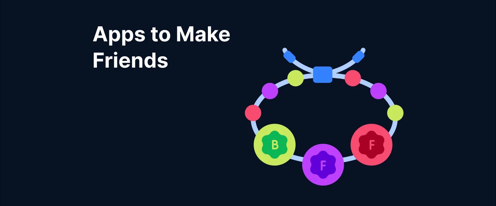 Colorful friendship bracelet with beads and letters B and F next to text _Apps to Make Friends_ on a dark background