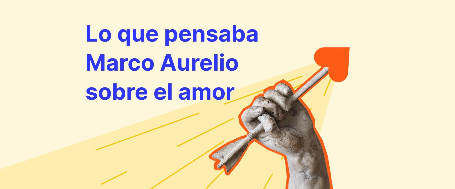 Lo que pensaba Marco Aurelio sobre el amor