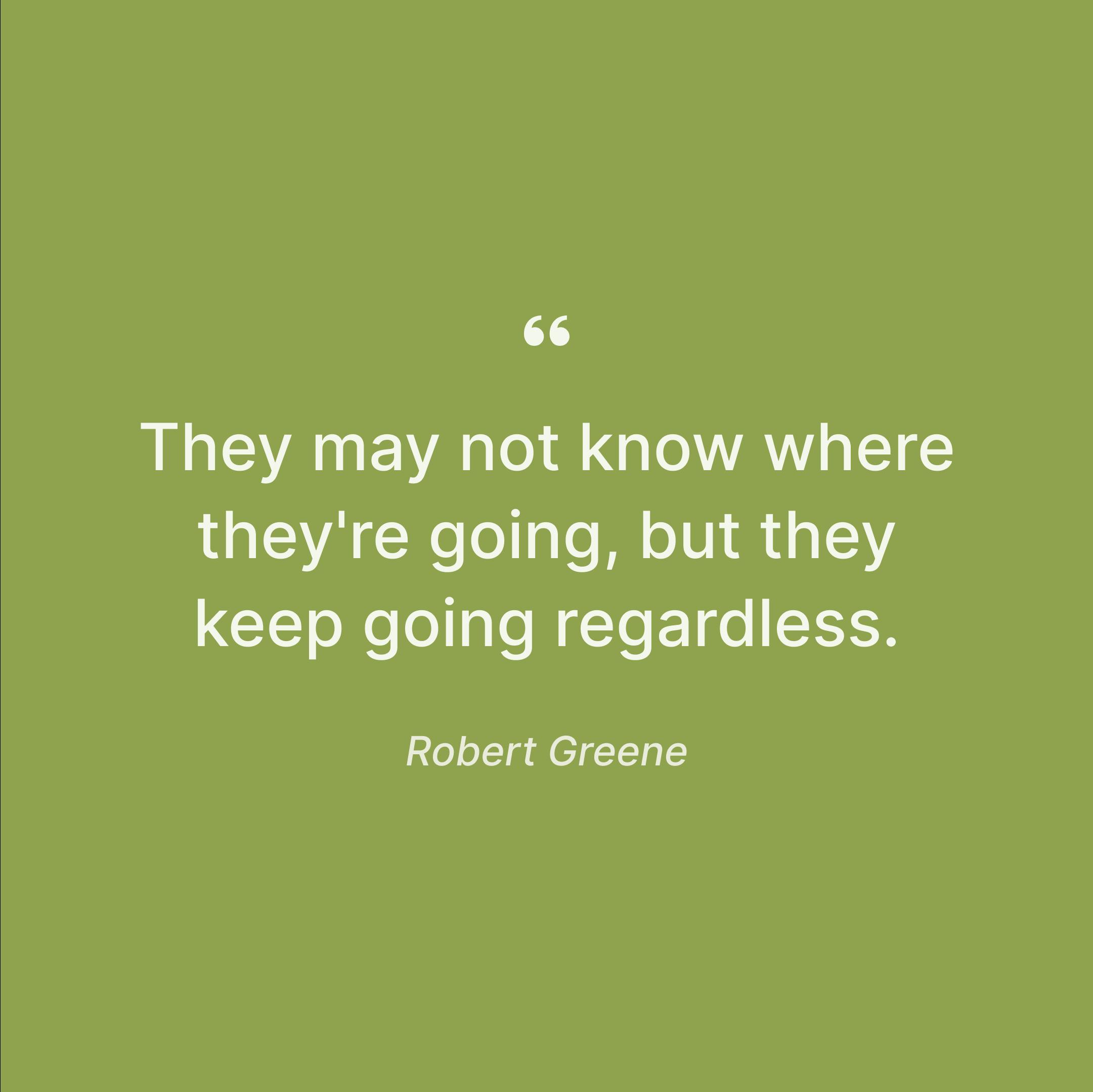 expressions-by-robert-greene-keep-going-quote