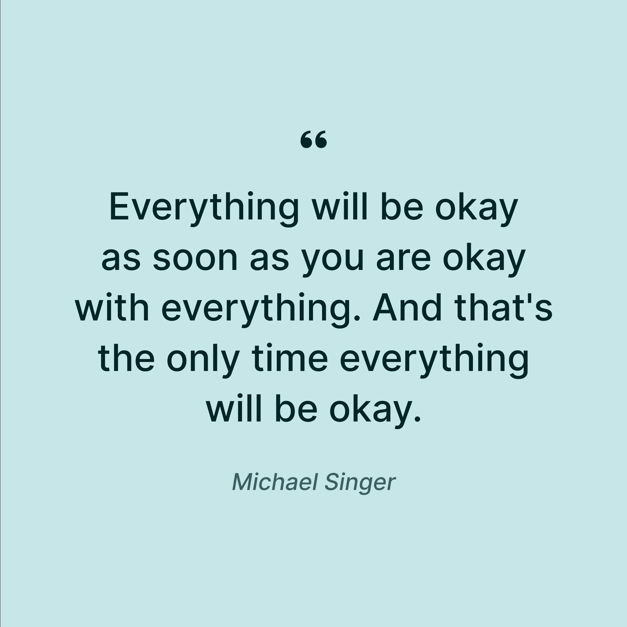 insightful-teachings-by-michael-singer-everything-will-be-okay-quote