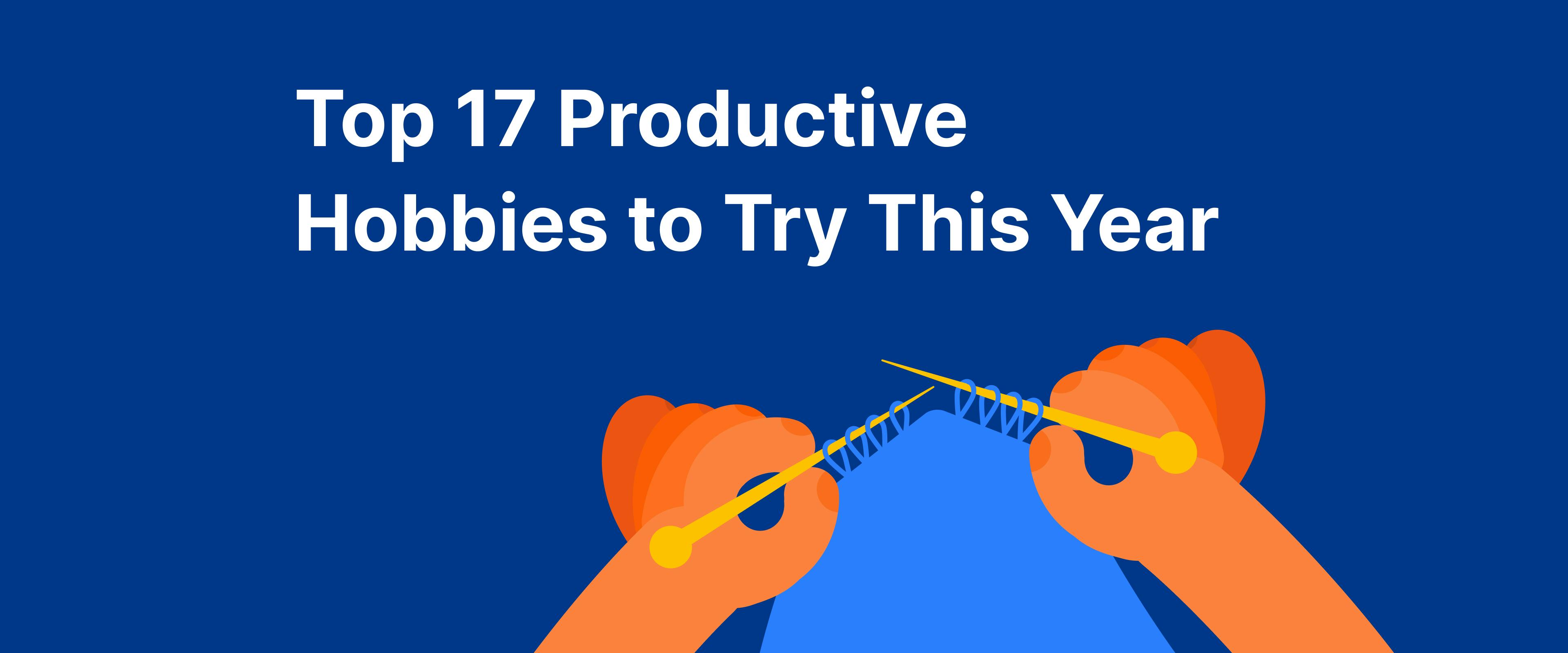 Top 17 Productive Hobbies to Try This Year - Headway App