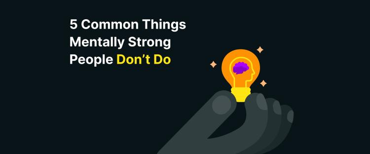5_common_things_mentally_strong_people_don_t_do