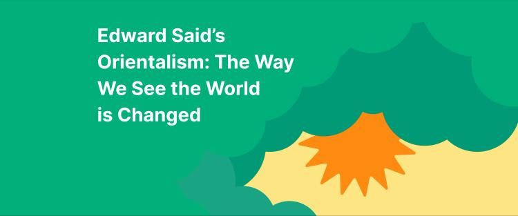 What is orientalism by Edward Said: The sun is peeking out from behind the clouds