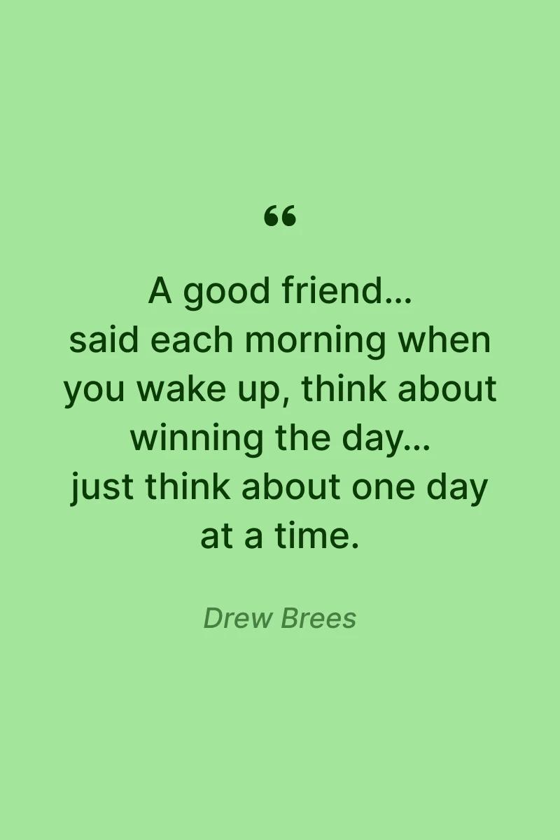 Drew Brees quote strength one day at a time quotes