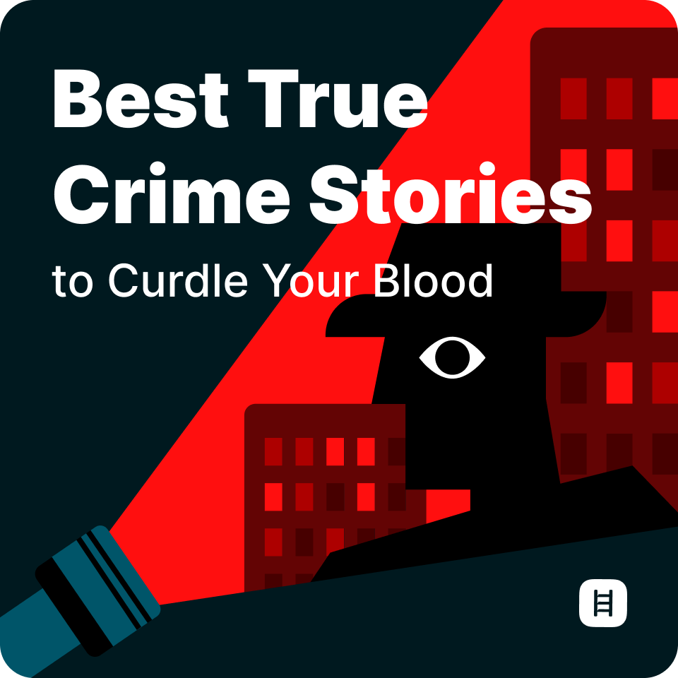 Best True Crime Stories to Curdle Your Blood