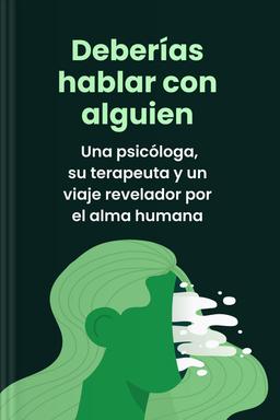Deberías hablar con alguien - Una psicóloga, su terapeuta y un viaje revelador por el alma humana book