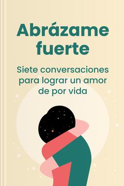 Abrázame fuerte - Siete conversaciones para lograr un amor de por vida book
