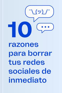 Diez razones para borrar tus redes sociales de inmediato Summary book cover