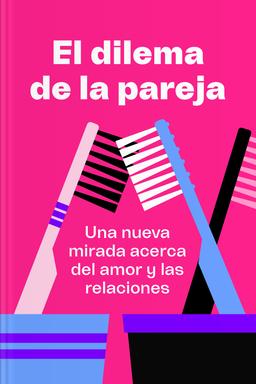 El dilema de la pareja - Una nueva mirada acerca del amor y las relaciones Summary book cover