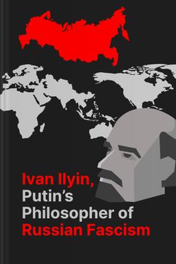 Ivan Ilyin, Putin’s Philosopher of Russian Fascism Summary book cover