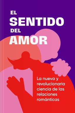 El sentido del amor - La nueva y revolucionaria ciencia de las relaciones románticas book